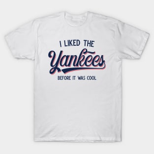 I Liked The Yankees Before It Was Cool v3 T-Shirt